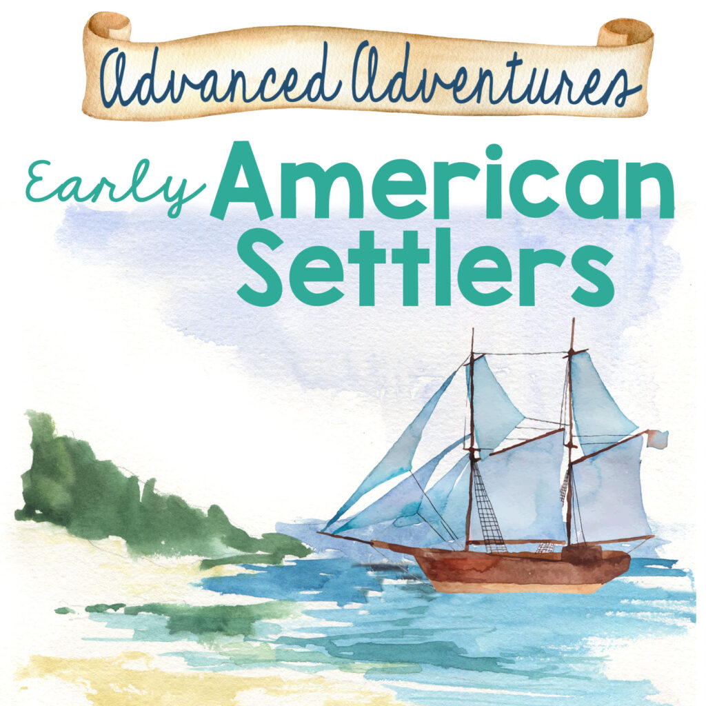 Advanced Adventures Early American Settlers Unit Study